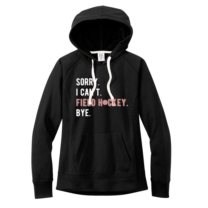 Sorry I Cant Field Hockey Player Field Hockey Lover Cool Gift Women's Fleece Hoodie