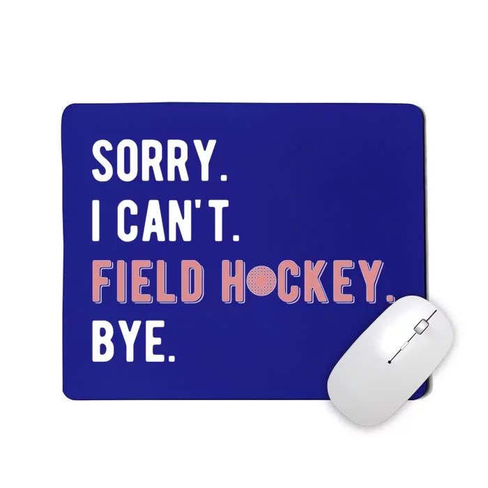 Sorry I Cant Field Hockey Player Field Hockey Lover Cool Gift Mousepad