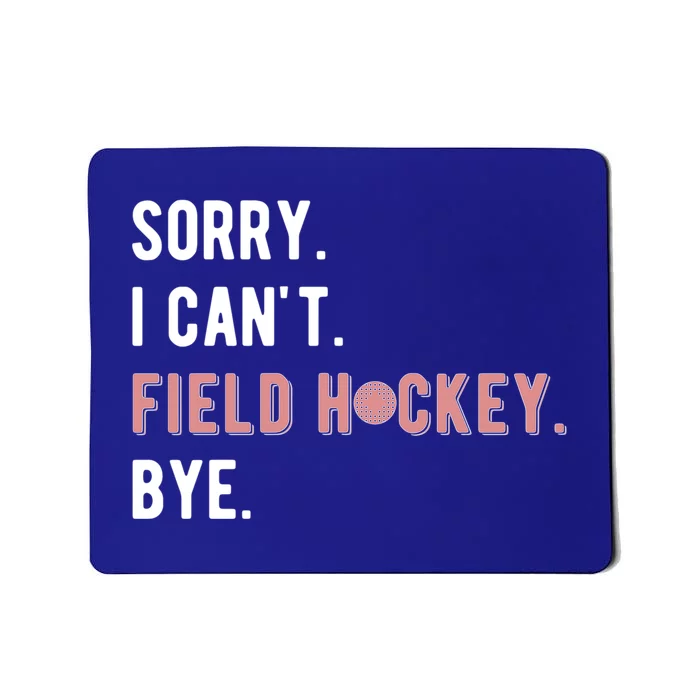 Sorry I Cant Field Hockey Player Field Hockey Lover Cool Gift Mousepad