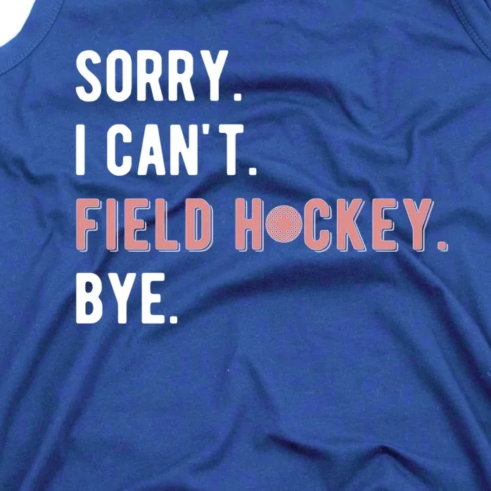 Sorry I Cant Field Hockey Player Field Hockey Lover Cool Gift Tank Top