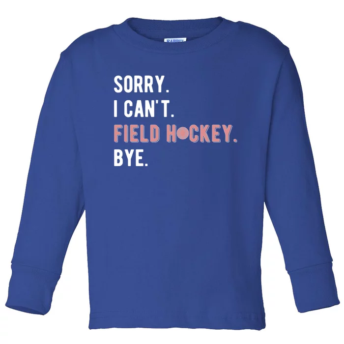 Sorry I Cant Field Hockey Player Field Hockey Lover Cool Gift Toddler Long Sleeve Shirt