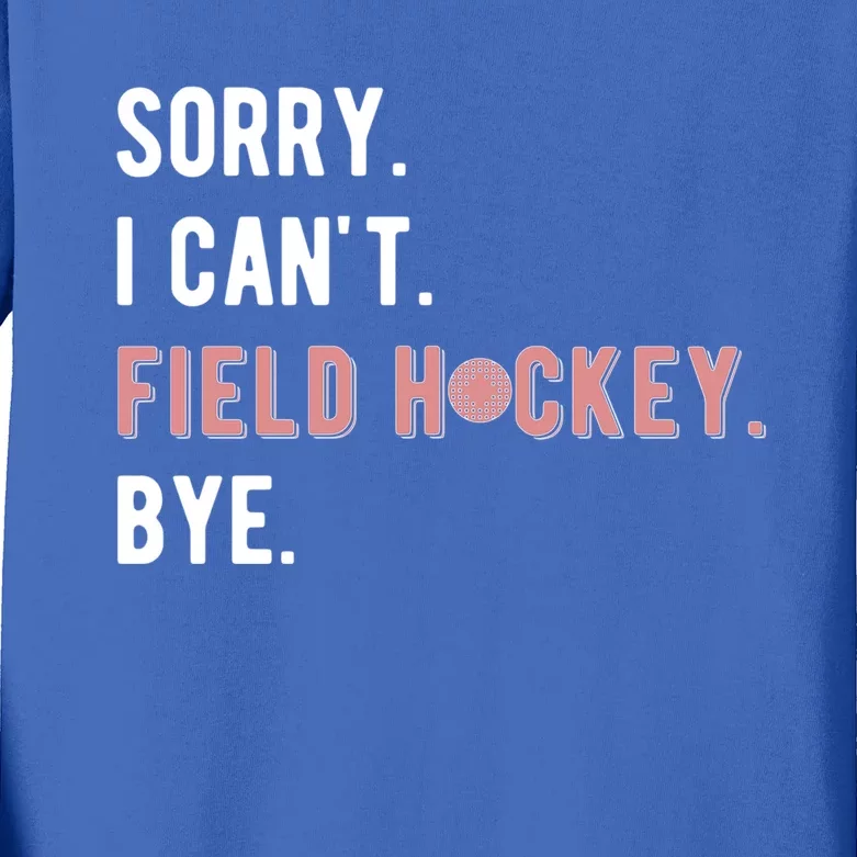 Sorry I Cant Field Hockey Player Field Hockey Lover Cool Gift Kids Long Sleeve Shirt