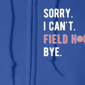 Sorry I Cant Field Hockey Player Field Hockey Lover Cool Gift Full Zip Hoodie