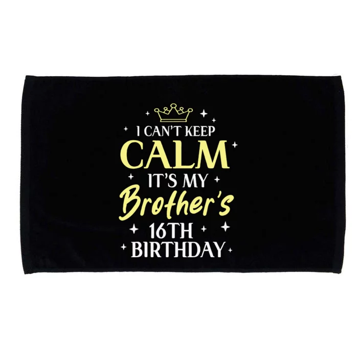 Sister I Cant Keep Calm Its My Brothers 16th Birthday 16 Microfiber Hand Towel