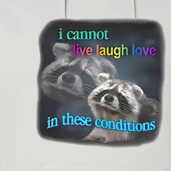 Snazzyseagull I Cannot Live Laugh Love In These Conditions Raccoon Performance Fleece Hoodie