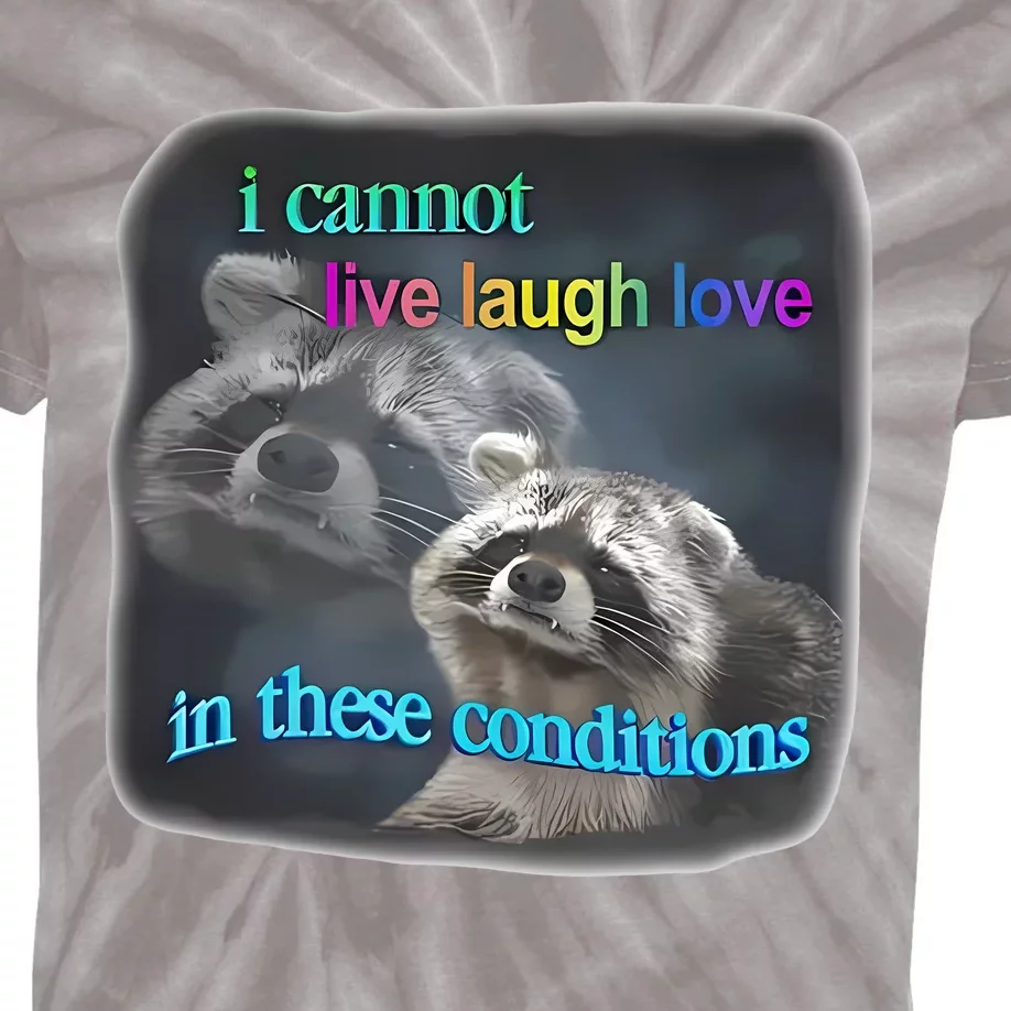 Snazzyseagull I Cannot Live Laugh Love In These Conditions Raccoon Kids Tie-Dye T-Shirt