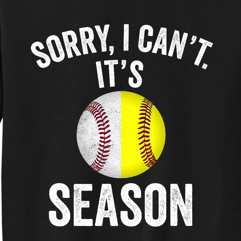 Sorry I Cant Its Season Baseball Life Softball Life Tall Sweatshirt