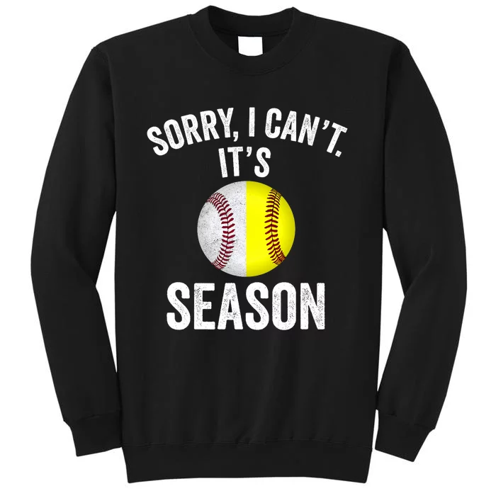 Sorry I Cant Its Season Baseball Life Softball Life Tall Sweatshirt