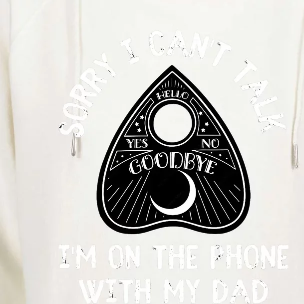 Sorry I CanT Talk IM On The Phone With My Dad Ouija Womens Funnel Neck Pullover Hood