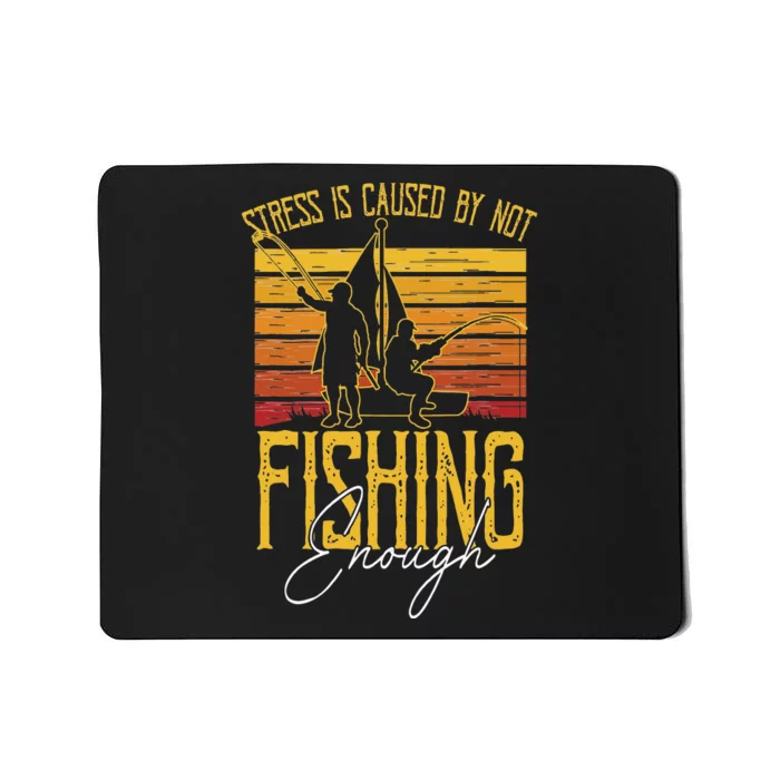 Stress Is Caused By Not Fishing Enough Funny Fishing Lovers Mousepad