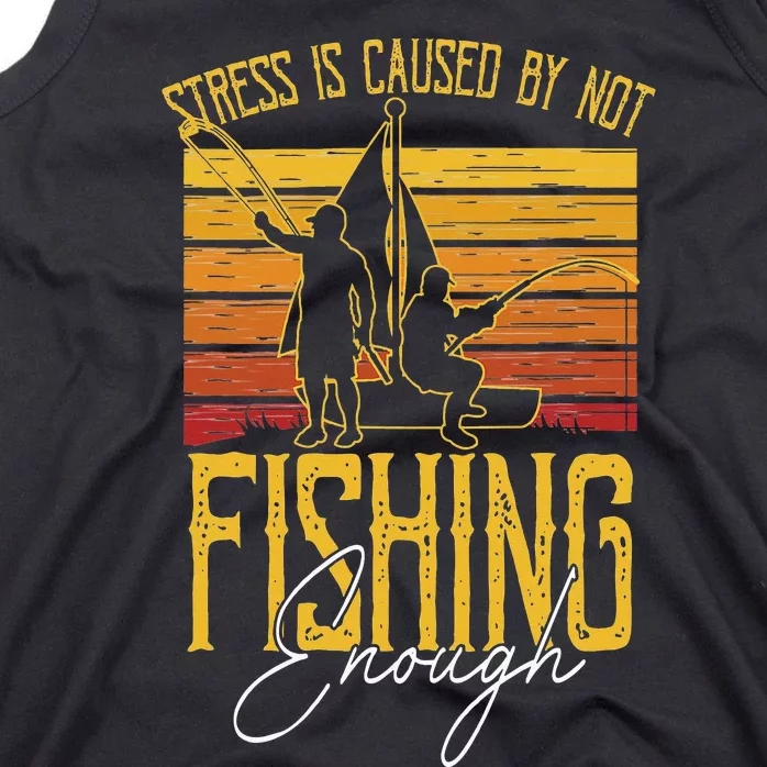 Stress Is Caused By Not Fishing Enough Funny Fishing Lovers Tank Top