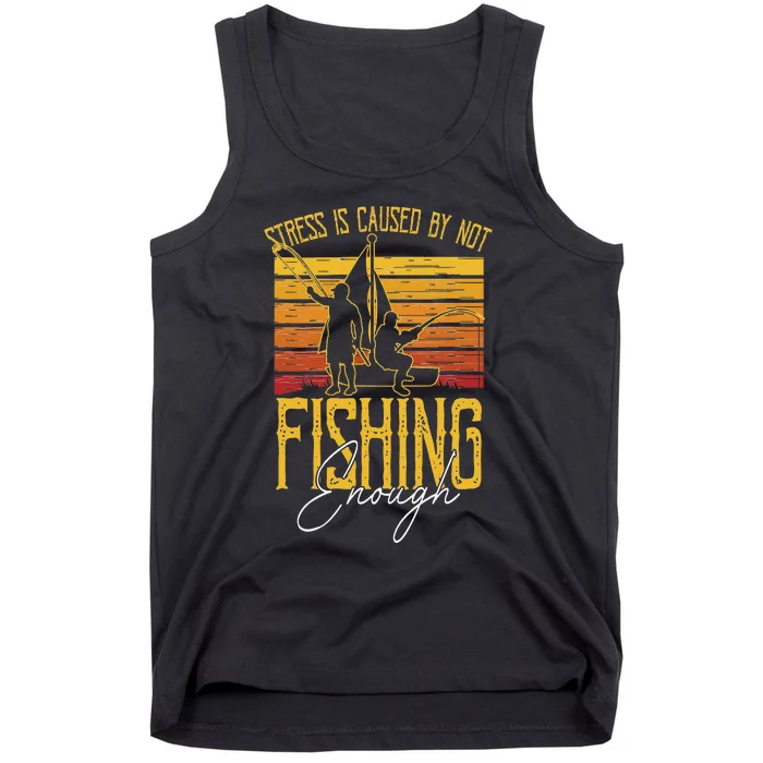 Stress Is Caused By Not Fishing Enough Funny Fishing Lovers Tank Top