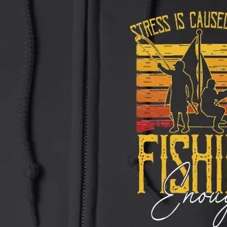 Stress Is Caused By Not Fishing Enough Funny Fishing Lovers Full Zip Hoodie