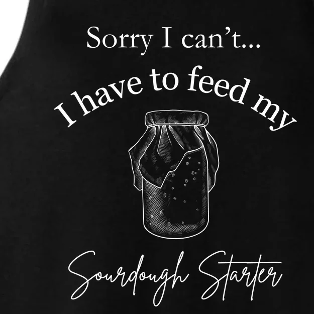 Sorry I CanT...I Have To Feed My Sourdough Starter Ladies Tri-Blend Wicking Tank