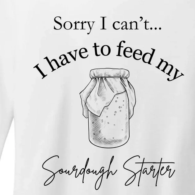 Sorry I CanT...I Have To Feed My Sourdough Starter Womens CVC Long Sleeve Shirt