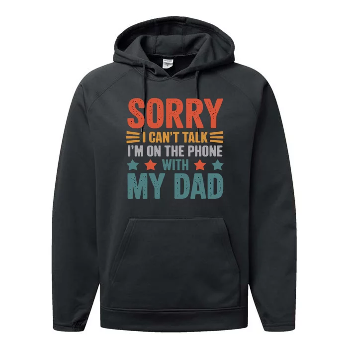 Sorry I CanT Talk IM On The Phone With My Dad Performance Fleece Hoodie