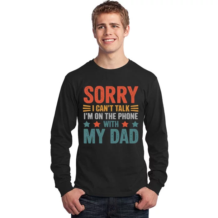 Sorry I CanT Talk IM On The Phone With My Dad Tall Long Sleeve T-Shirt