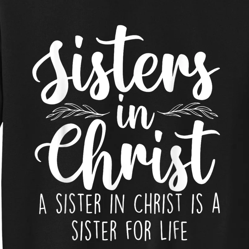 Sisters In Christ Christian Faith Jesus Christ Religious Tall Sweatshirt