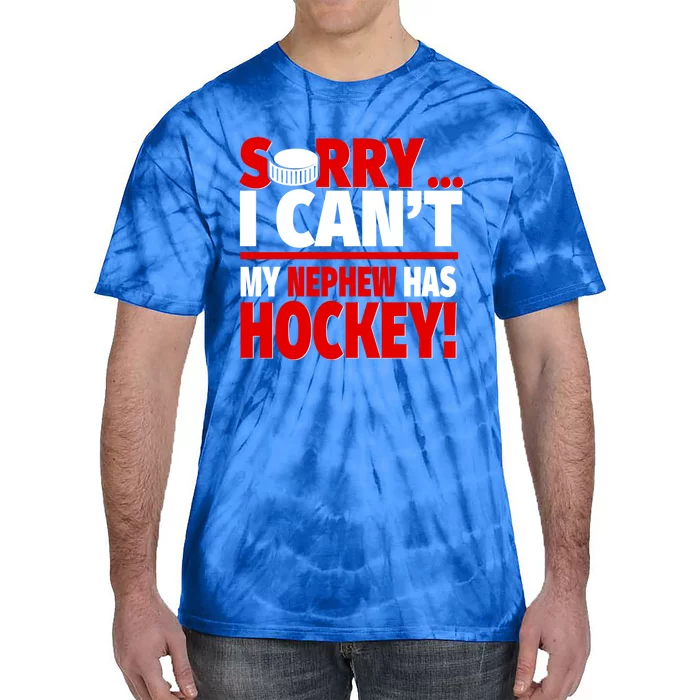 Sorry I Cant My Nephew Has Hockey Hockey Aunt Or Uncle Cute Gift Tie-Dye T-Shirt