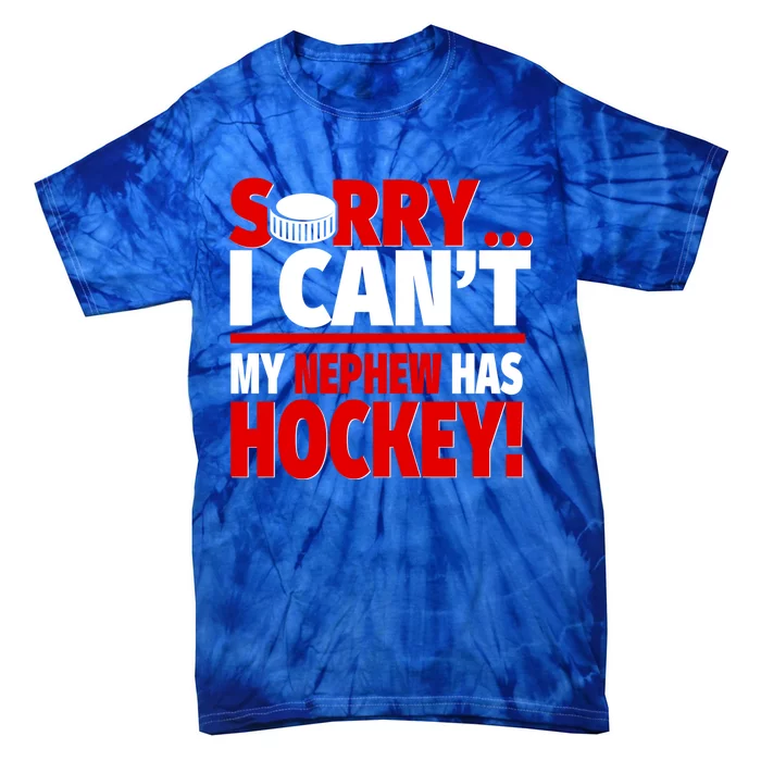 Sorry I Cant My Nephew Has Hockey Hockey Aunt Or Uncle Cute Gift Tie-Dye T-Shirt