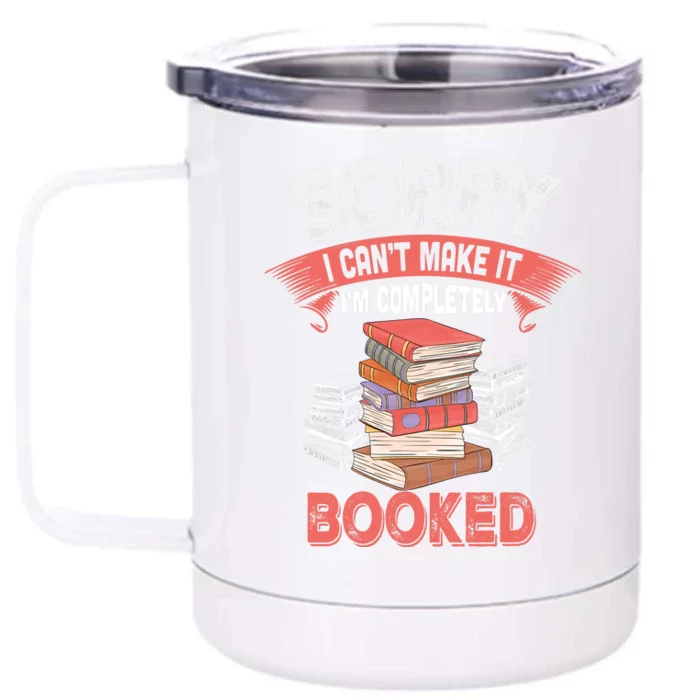 Sorry I CanT Make It IM Completely Booked Front & Back 12oz Stainless Steel Tumbler Cup