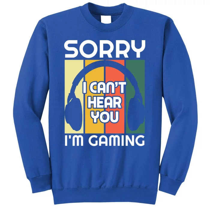 Sorry I Can't Hear You I'm Gaming Funny Gamer Vintage Retro Funny Gift Tall Sweatshirt