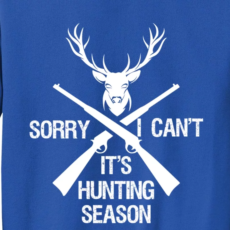 Sorry I Cant Its Hunting Season Funny Deer Hunting Funny Gift Sweatshirt