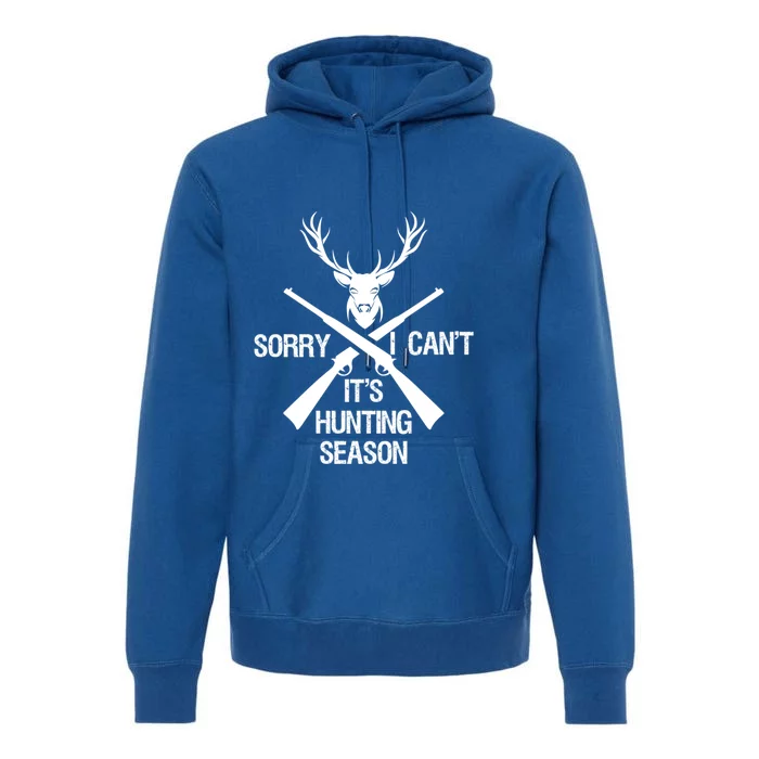 Sorry I Cant Its Hunting Season Funny Deer Hunting Funny Gift Premium Hoodie