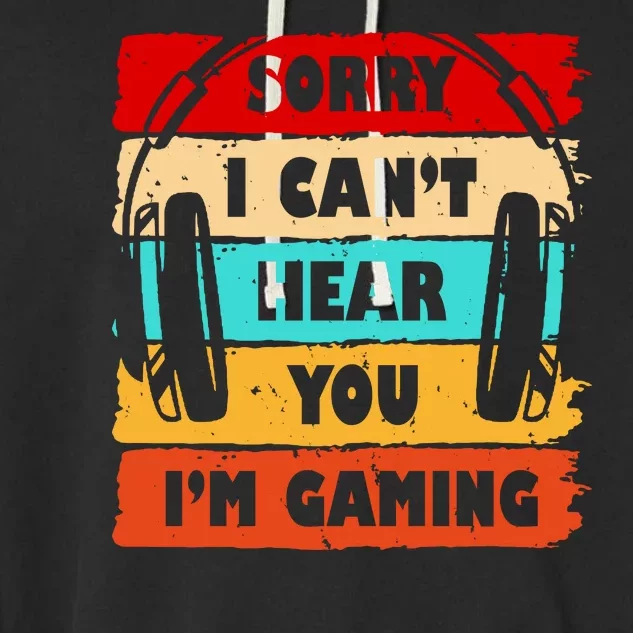 Sorry I Can't Hear You I'm Gaming Retro Garment-Dyed Fleece Hoodie