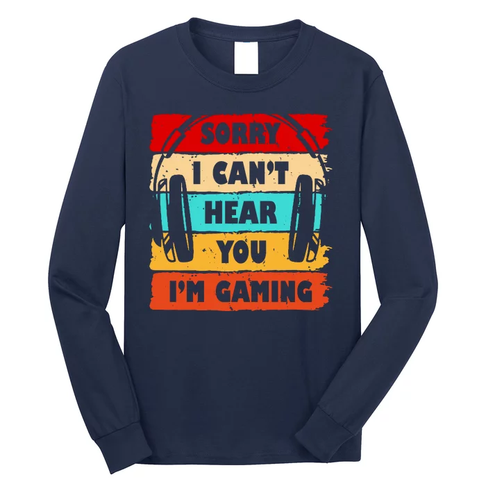 Sorry I Can't Hear You I'm Gaming Retro Long Sleeve Shirt