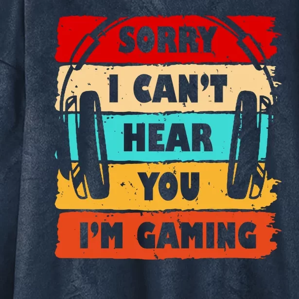 Sorry I Can't Hear You I'm Gaming Retro Hooded Wearable Blanket