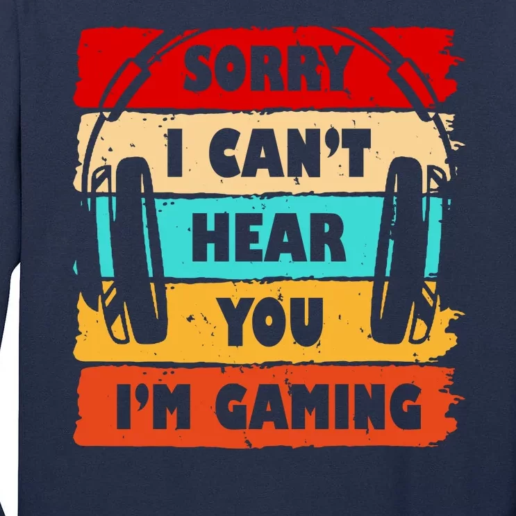 Sorry I Can't Hear You I'm Gaming Retro Tall Long Sleeve T-Shirt