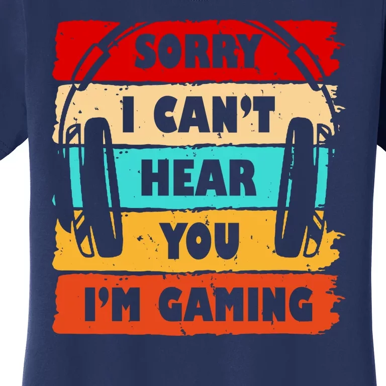 Sorry I Can't Hear You I'm Gaming Retro Women's T-Shirt