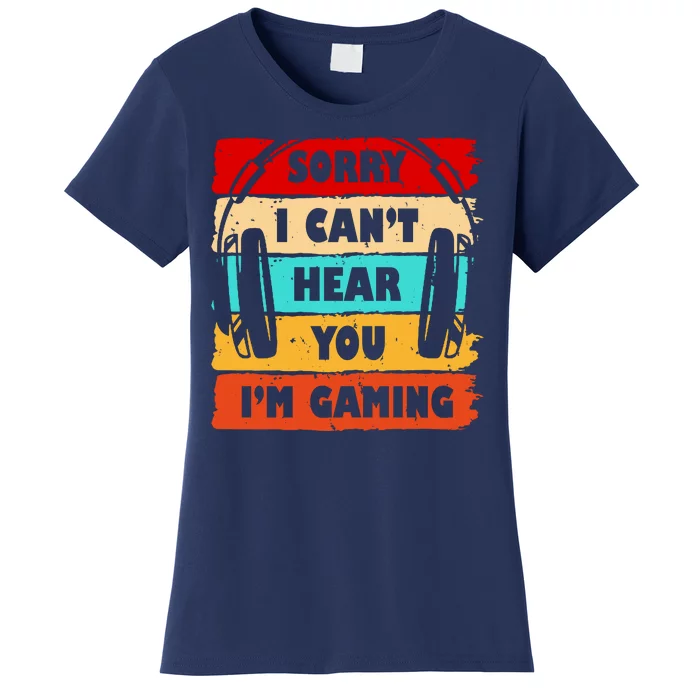 Sorry I Can't Hear You I'm Gaming Retro Women's T-Shirt