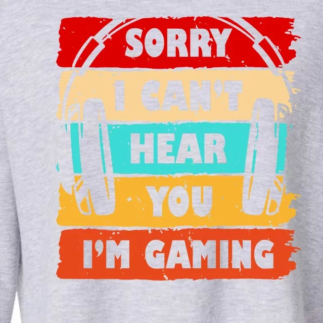 Sorry I Can't Hear You I'm Gaming Retro Cropped Pullover Crew