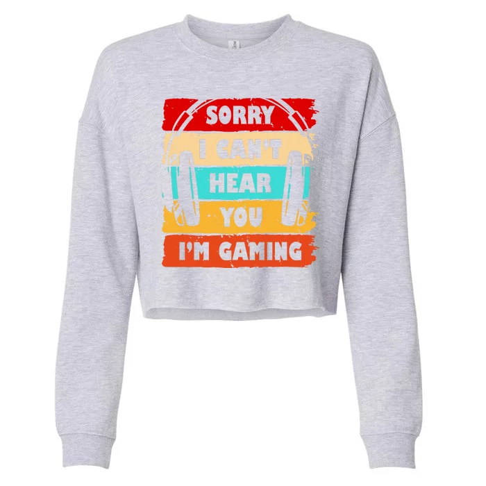 Sorry I Can't Hear You I'm Gaming Retro Cropped Pullover Crew