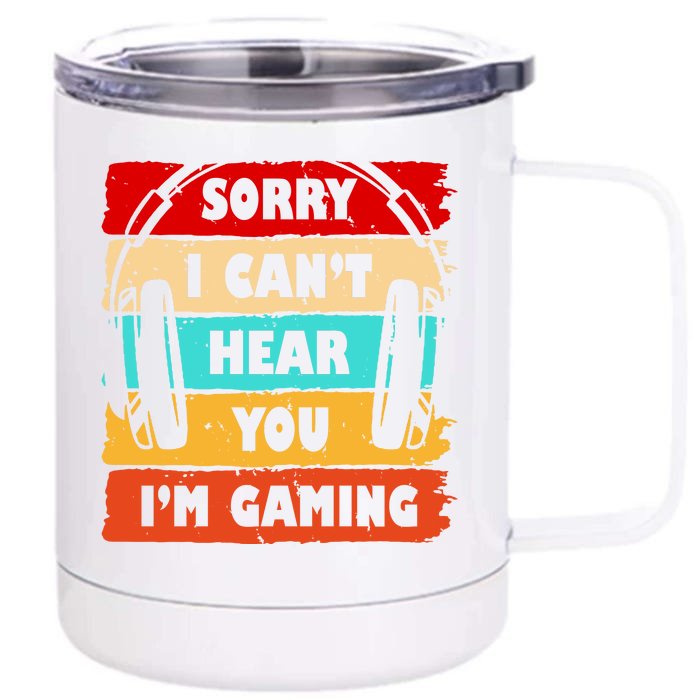 Sorry I Can't Hear You I'm Gaming Retro Front & Back 12oz Stainless Steel Tumbler Cup