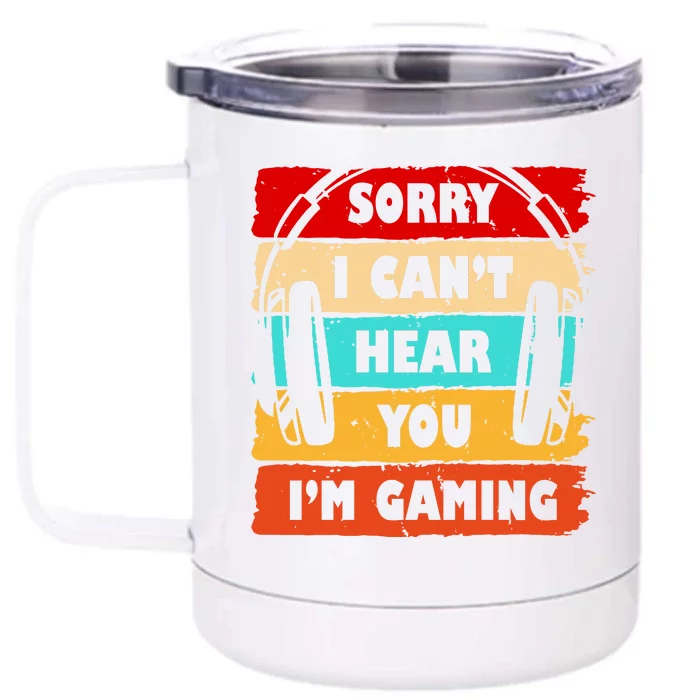 Sorry I Can't Hear You I'm Gaming Retro Front & Back 12oz Stainless Steel Tumbler Cup