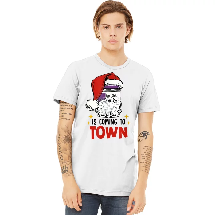 SaniCloth Is Coming To Town Funny Christmas Nurse Nursing Premium T-Shirt