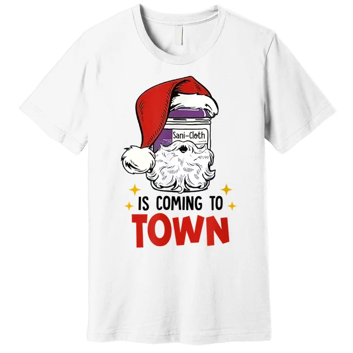 SaniCloth Is Coming To Town Funny Christmas Nurse Nursing Premium T-Shirt