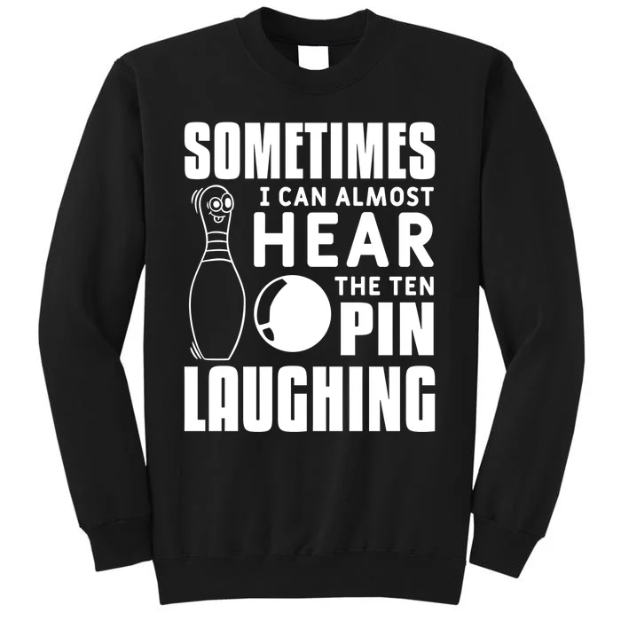 Sometimes I Can Almost Hear The Ten Pin Laughing Bowling Gift Sweatshirt