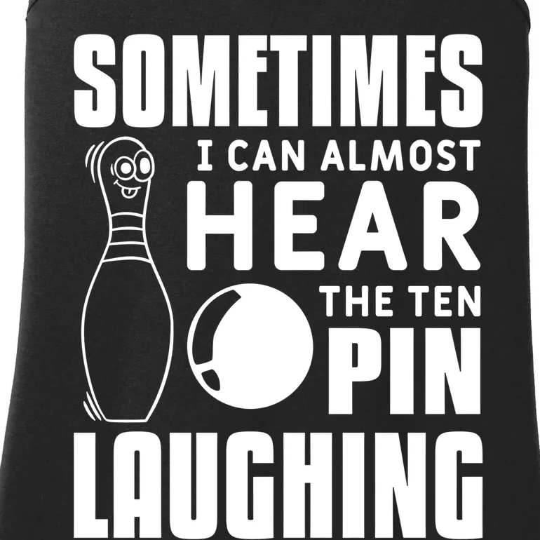 Sometimes I Can Almost Hear The Ten Pin Laughing Bowling Gift Ladies Essential Tank