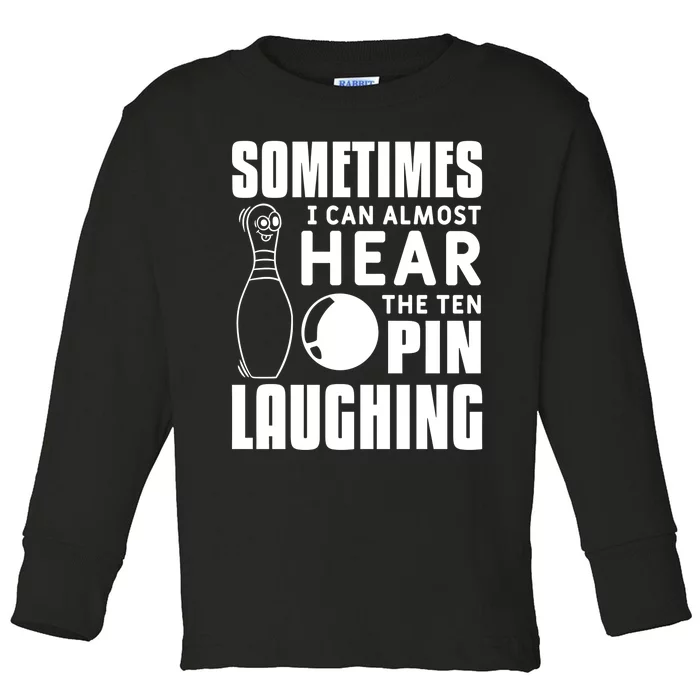 Sometimes I Can Almost Hear The Ten Pin Laughing Bowling Gift Toddler Long Sleeve Shirt