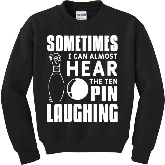 Sometimes I Can Almost Hear The Ten Pin Laughing Bowling Gift Kids Sweatshirt