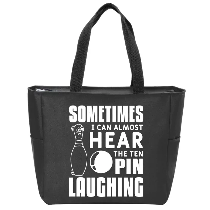 Sometimes I Can Almost Hear The Ten Pin Laughing Bowling Gift Zip Tote Bag