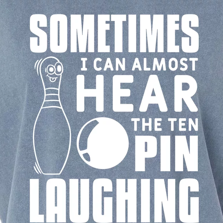 Sometimes I Can Almost Hear The Ten Pin Laughing Bowling Gift Garment-Dyed Women's Muscle Tee