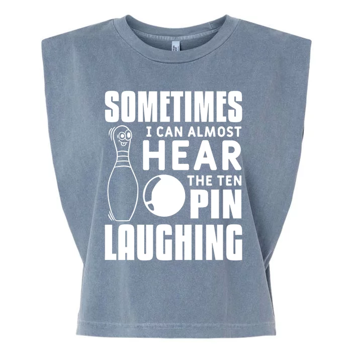 Sometimes I Can Almost Hear The Ten Pin Laughing Bowling Gift Garment-Dyed Women's Muscle Tee