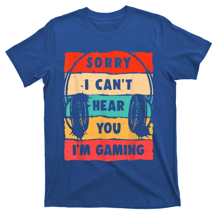 Sorry I Can't Hear You I'm Gaming Funny Gamer Vintage Meaningful Gift T-Shirt