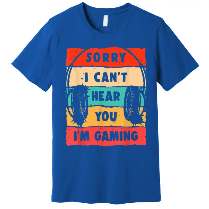 Sorry I Can't Hear You I'm Gaming Funny Gamer Vintage Meaningful Gift Premium T-Shirt