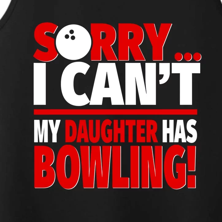 Sorry I CanT My Daughter Has Bowling Bowling Mom Or Dad Gift Performance Tank